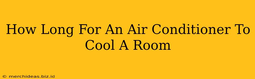 How Long For An Air Conditioner To Cool A Room