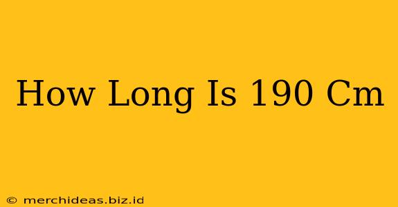 How Long Is 190 Cm