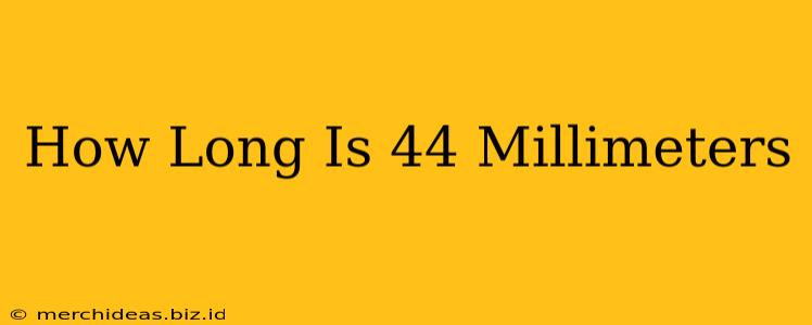 How Long Is 44 Millimeters