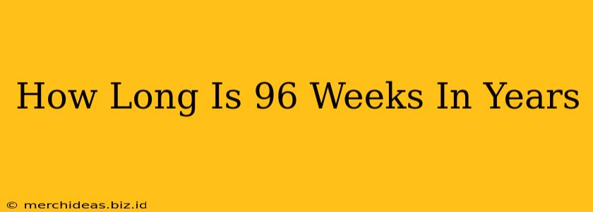 How Long Is 96 Weeks In Years