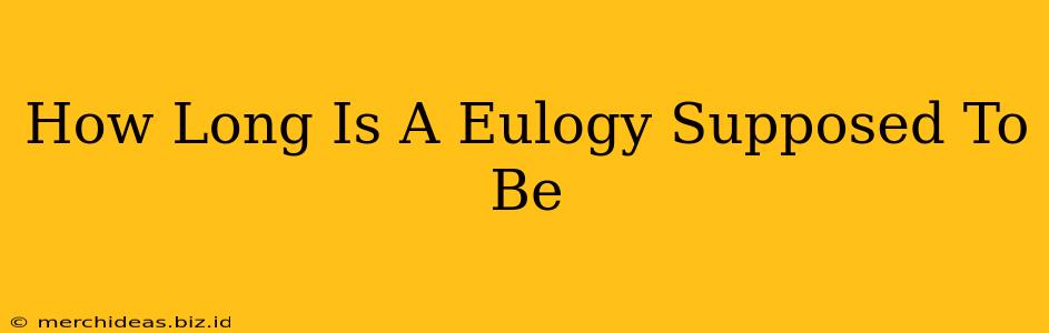 How Long Is A Eulogy Supposed To Be