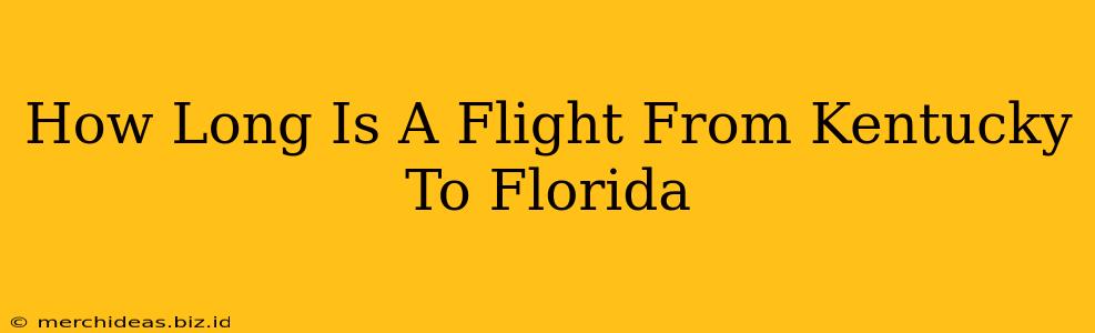 How Long Is A Flight From Kentucky To Florida