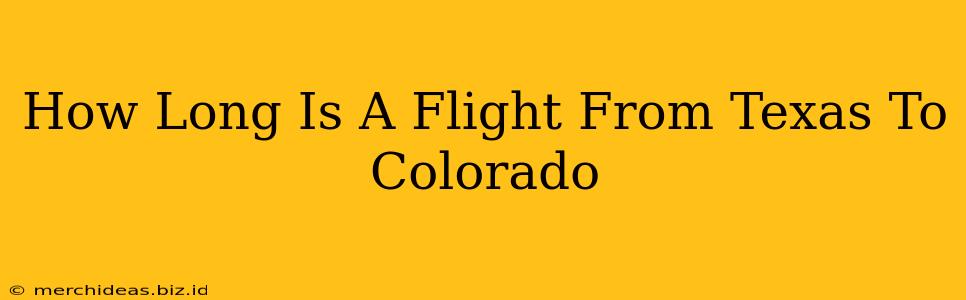 How Long Is A Flight From Texas To Colorado