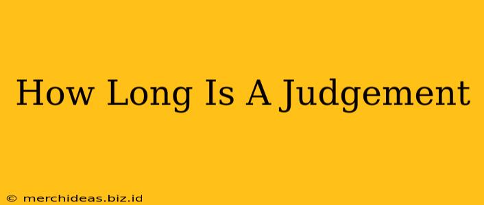 How Long Is A Judgement