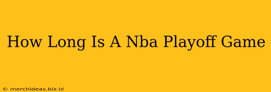 How Long Is A Nba Playoff Game