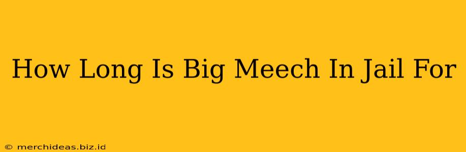 How Long Is Big Meech In Jail For
