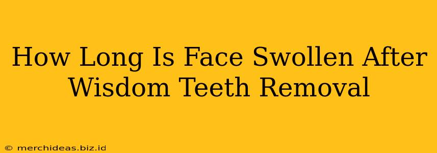 How Long Is Face Swollen After Wisdom Teeth Removal
