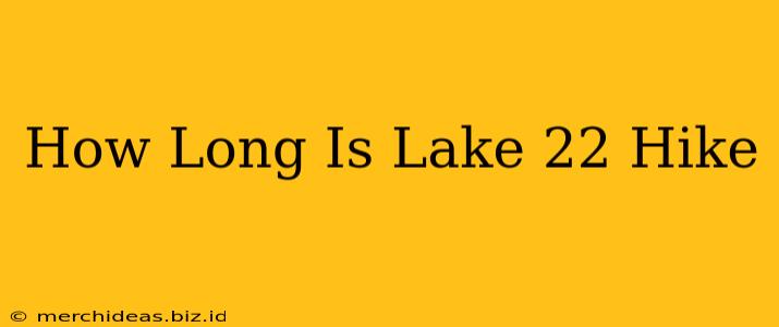 How Long Is Lake 22 Hike