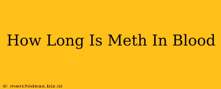 How Long Is Meth In Blood