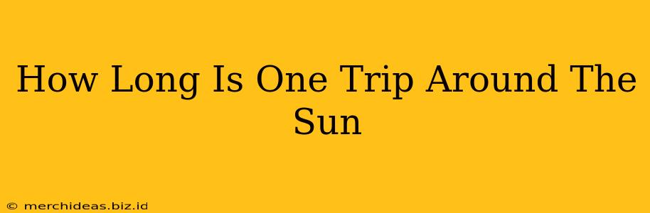How Long Is One Trip Around The Sun