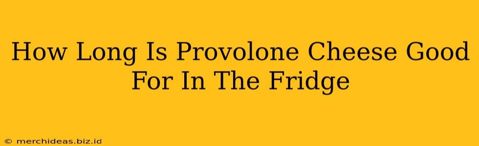 How Long Is Provolone Cheese Good For In The Fridge