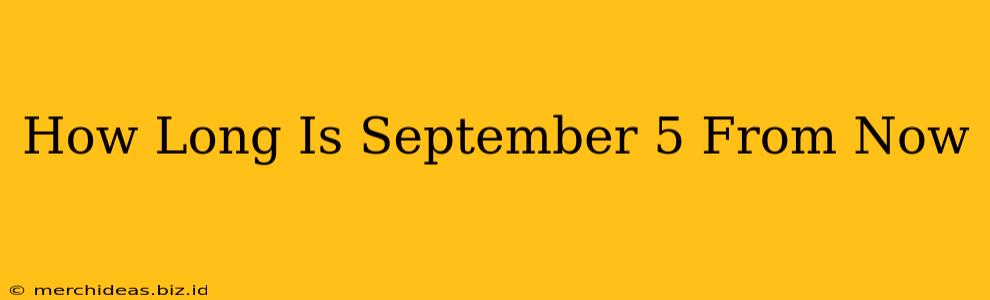 How Long Is September 5 From Now