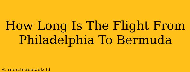 How Long Is The Flight From Philadelphia To Bermuda