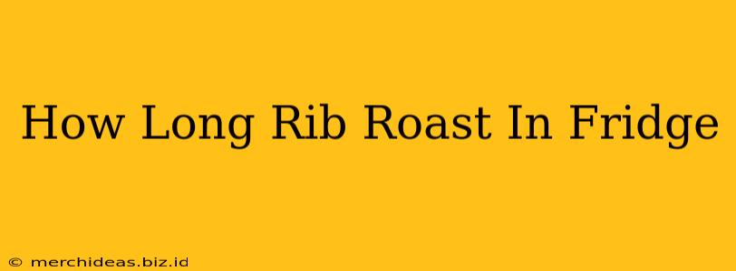 How Long Rib Roast In Fridge