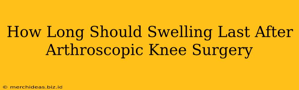 How Long Should Swelling Last After Arthroscopic Knee Surgery