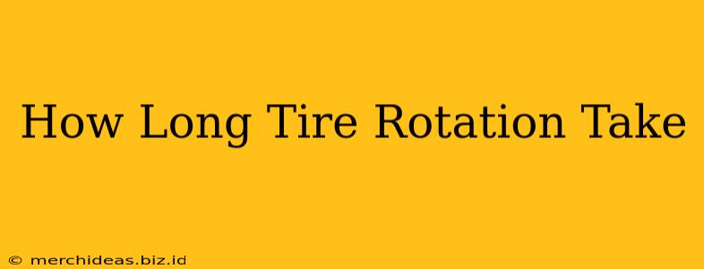 How Long Tire Rotation Take