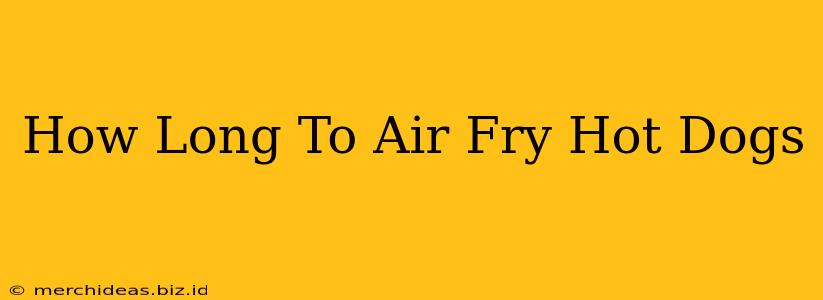 How Long To Air Fry Hot Dogs