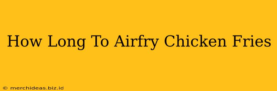 How Long To Airfry Chicken Fries