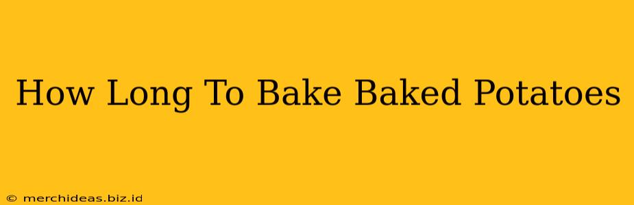 How Long To Bake Baked Potatoes