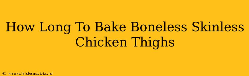 How Long To Bake Boneless Skinless Chicken Thighs