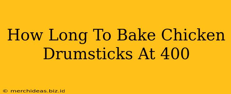 How Long To Bake Chicken Drumsticks At 400