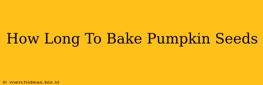 How Long To Bake Pumpkin Seeds