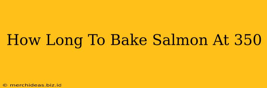 How Long To Bake Salmon At 350