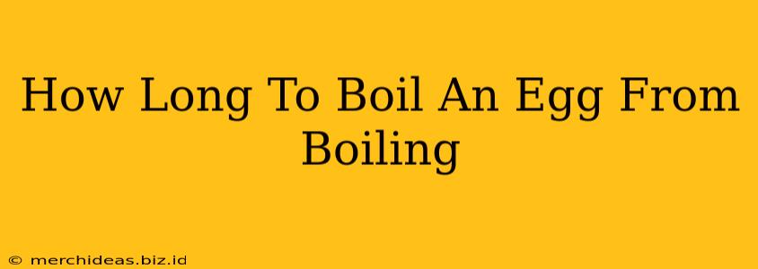 How Long To Boil An Egg From Boiling