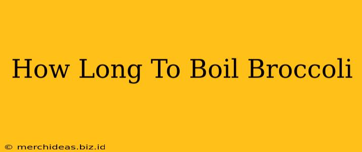 How Long To Boil Broccoli