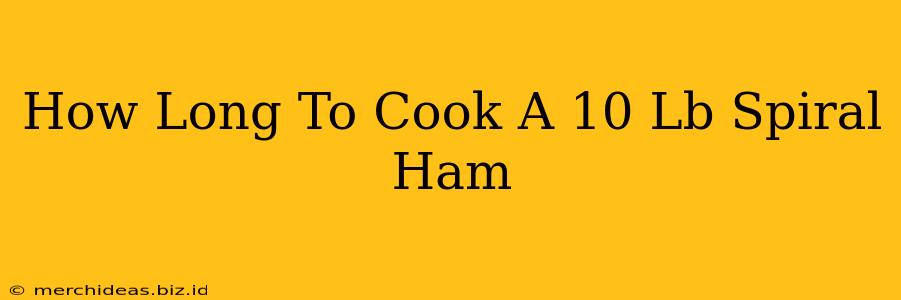 How Long To Cook A 10 Lb Spiral Ham