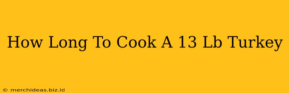 How Long To Cook A 13 Lb Turkey