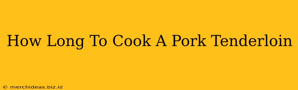 How Long To Cook A Pork Tenderloin