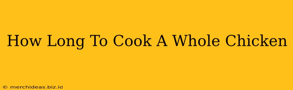 How Long To Cook A Whole Chicken