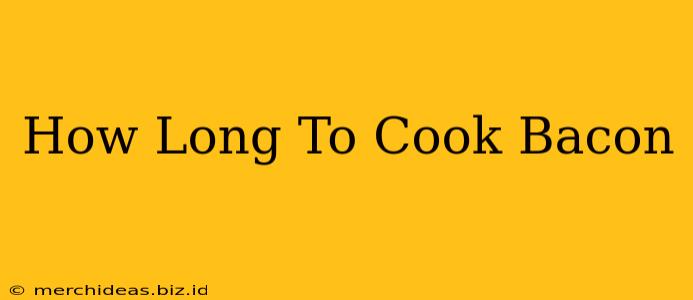 How Long To Cook Bacon