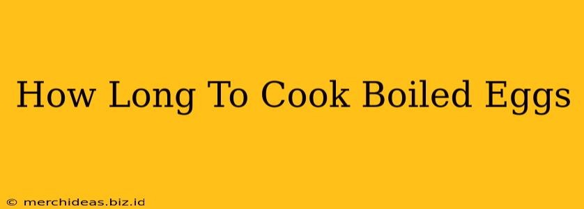 How Long To Cook Boiled Eggs