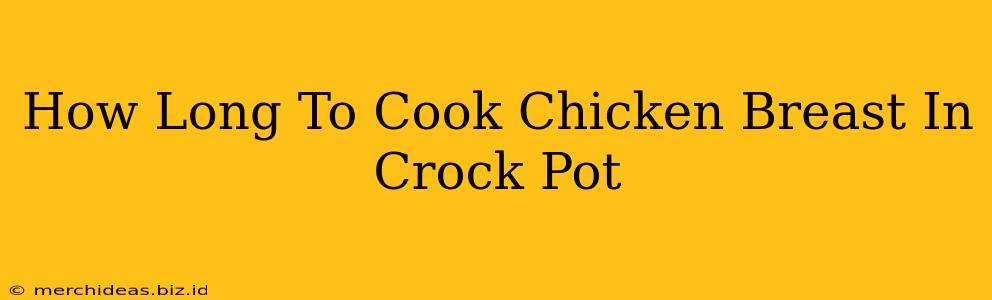 How Long To Cook Chicken Breast In Crock Pot