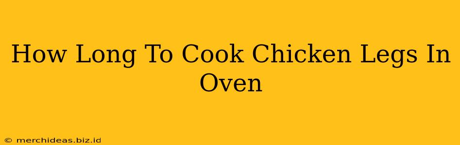 How Long To Cook Chicken Legs In Oven