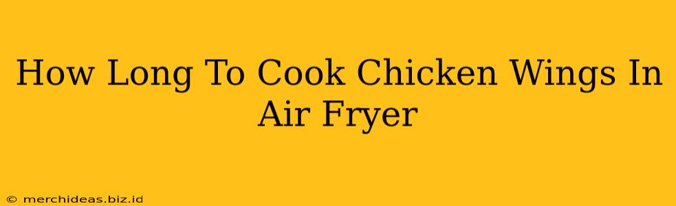 How Long To Cook Chicken Wings In Air Fryer