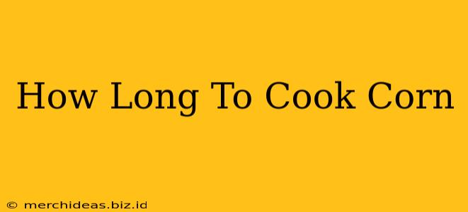 How Long To Cook Corn