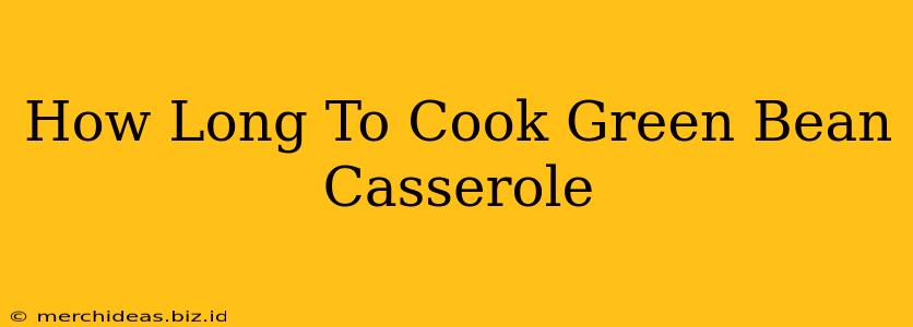 How Long To Cook Green Bean Casserole