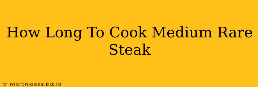 How Long To Cook Medium Rare Steak