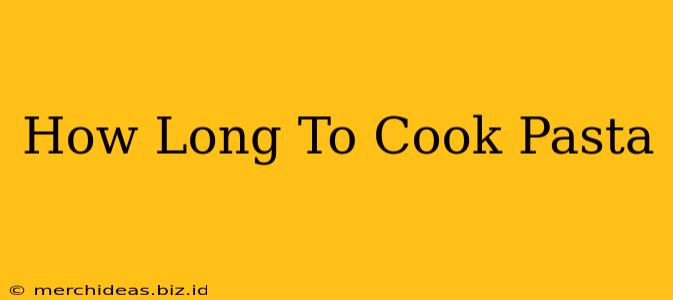 How Long To Cook Pasta