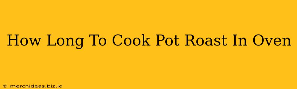 How Long To Cook Pot Roast In Oven