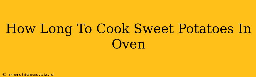 How Long To Cook Sweet Potatoes In Oven