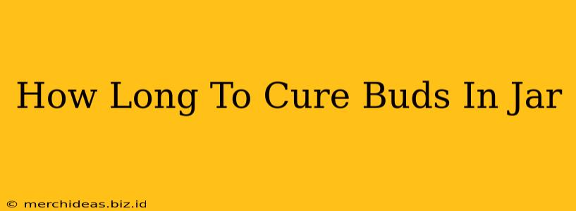 How Long To Cure Buds In Jar