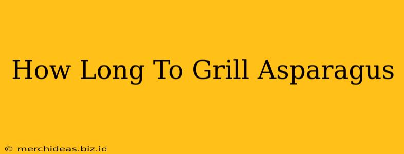 How Long To Grill Asparagus