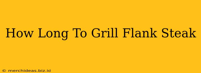 How Long To Grill Flank Steak