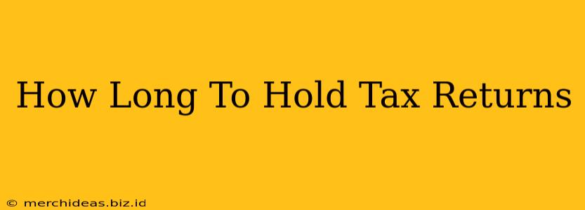 How Long To Hold Tax Returns