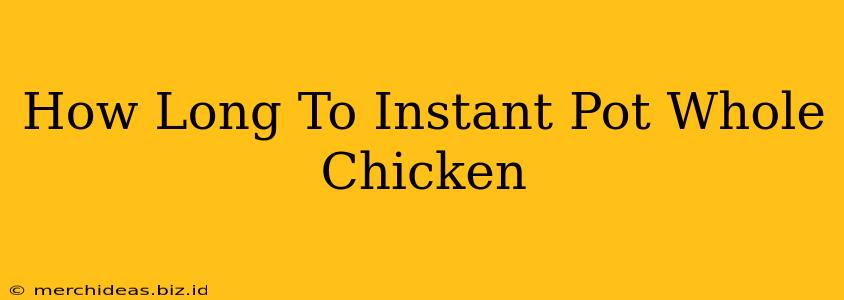 How Long To Instant Pot Whole Chicken