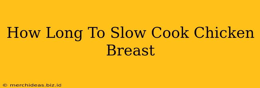 How Long To Slow Cook Chicken Breast